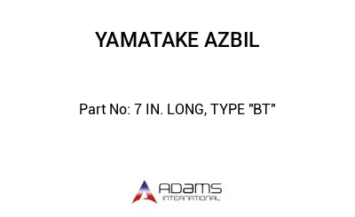 7 IN. LONG, TYPE "BT"
