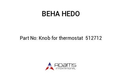 Knob for thermostat  512712 Knob for thermostat  512712